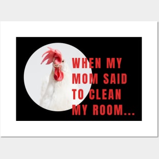 When My Mom Said To Clean My Room Funny Chicken Posters and Art